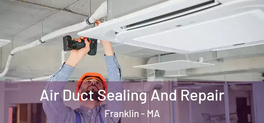  Air Duct Sealing And Repair Franklin - MA