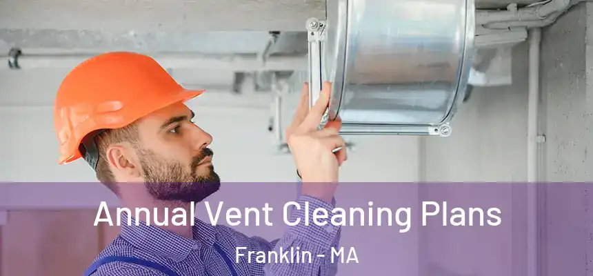 Annual Vent Cleaning Plans Franklin - MA