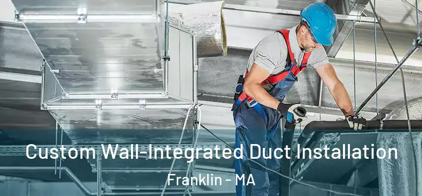  Custom Wall-Integrated Duct Installation Franklin - MA