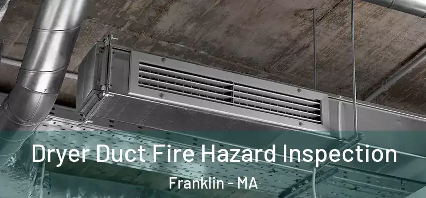  Dryer Duct Fire Hazard Inspection Franklin - MA