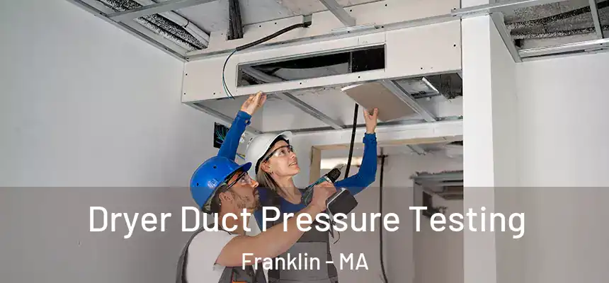  Dryer Duct Pressure Testing Franklin - MA