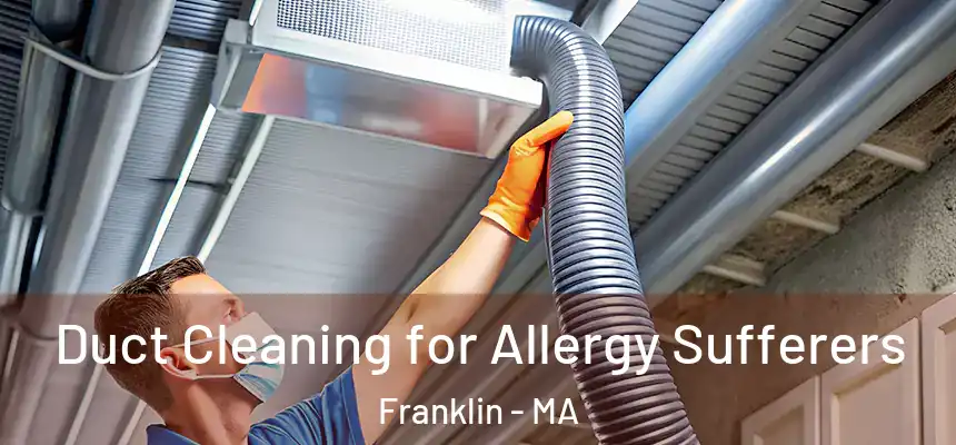  Duct Cleaning for Allergy Sufferers Franklin - MA