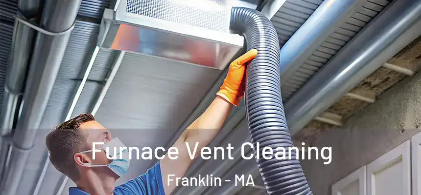  Furnace Vent Cleaning Franklin - MA