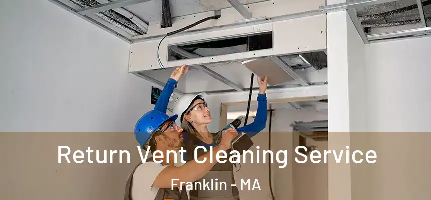  Return Vent Cleaning Service Franklin - MA