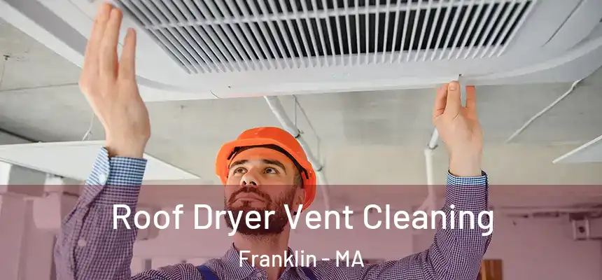  Roof Dryer Vent Cleaning Franklin - MA