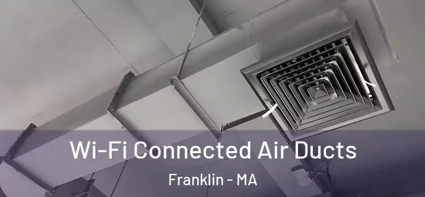  Wi-Fi Connected Air Ducts Franklin - MA
